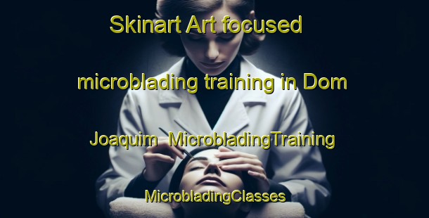 Skinart Art-focused microblading training in Dom Joaquim | #MicrobladingTraining #MicrobladingClasses #SkinartTraining-Brazil