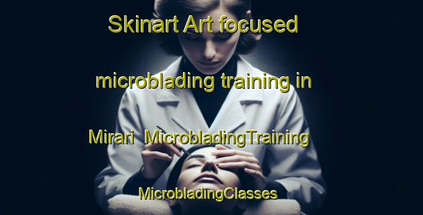 Skinart Art-focused microblading training in Mirari | MicrobladingTraining | MicrobladingClasses | SkinartTraining-Brazil