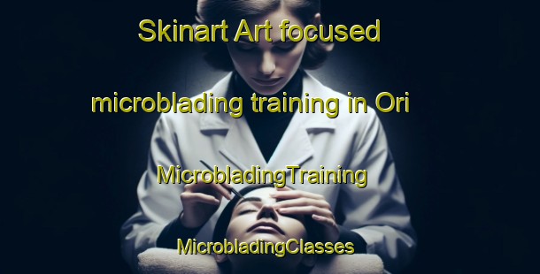 Skinart Art-focused microblading training in Ori | MicrobladingTraining | MicrobladingClasses | SkinartTraining-Brazil