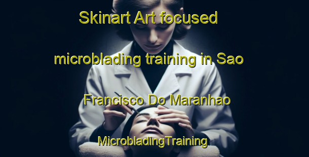 Skinart Art-focused microblading training in Sao Francisco Do Maranhao | #MicrobladingTraining #MicrobladingClasses #SkinartTraining-Brazil