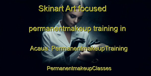 Skinart Art-focused permanentmakeup training in Acaua | #PermanentmakeupTraining #PermanentmakeupClasses #SkinartTraining-Brazil