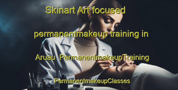Skinart Art-focused permanentmakeup training in Aruau | PermanentmakeupTraining | PermanentmakeupClasses | SkinartTraining-Brazil