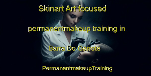 Skinart Art-focused permanentmakeup training in Barra Do Garrote | PermanentmakeupTraining | PermanentmakeupClasses | SkinartTraining-Brazil
