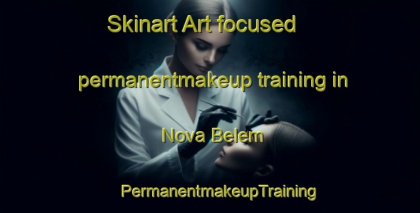 Skinart Art-focused permanentmakeup training in Nova Belem | #PermanentmakeupTraining #PermanentmakeupClasses #SkinartTraining-Brazil