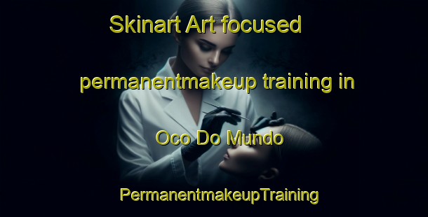 Skinart Art-focused permanentmakeup training in Oco Do Mundo | PermanentmakeupTraining | PermanentmakeupClasses | SkinartTraining-Brazil