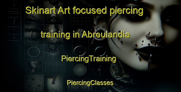 Skinart Art-focused piercing training in Abreulandia | #PiercingTraining #PiercingClasses #SkinartTraining-Brazil