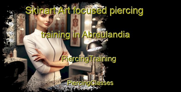 Skinart Art-focused piercing training in Abreulandia | #PiercingTraining #PiercingClasses #SkinartTraining-Brazil