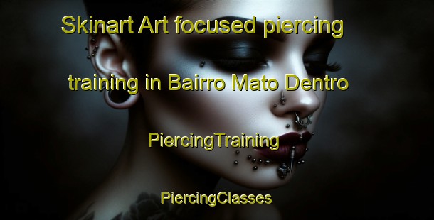 Skinart Art-focused piercing training in Bairro Mato Dentro | #PiercingTraining #PiercingClasses #SkinartTraining-Brazil