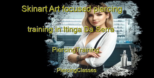 Skinart Art-focused piercing training in Itinga Da Serra | #PiercingTraining #PiercingClasses #SkinartTraining-Brazil