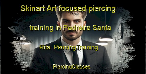 Skinart Art-focused piercing training in Pedreira Santa Rita | PiercingTraining | PiercingClasses | SkinartTraining-Brazil