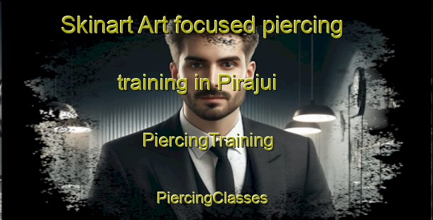Skinart Art-focused piercing training in Pirajui | PiercingTraining | PiercingClasses | SkinartTraining-Brazil