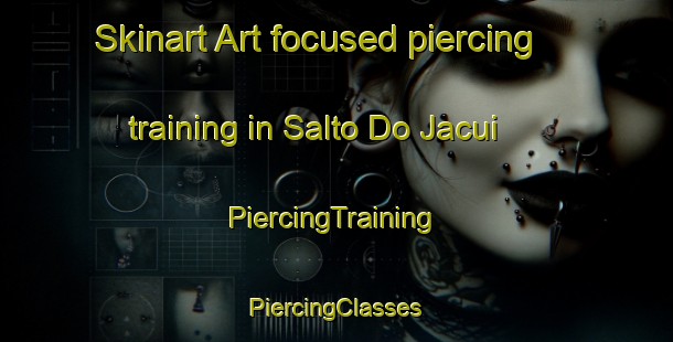 Skinart Art-focused piercing training in Salto Do Jacui | #PiercingTraining #PiercingClasses #SkinartTraining-Brazil