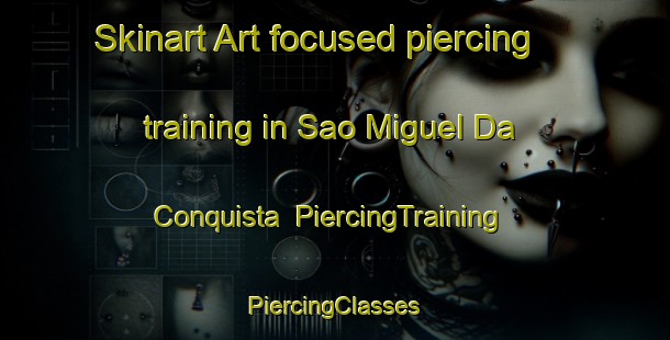 Skinart Art-focused piercing training in Sao Miguel Da Conquista | #PiercingTraining #PiercingClasses #SkinartTraining-Brazil