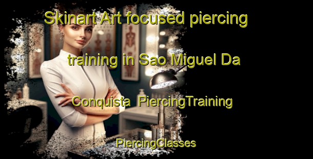 Skinart Art-focused piercing training in Sao Miguel Da Conquista | #PiercingTraining #PiercingClasses #SkinartTraining-Brazil