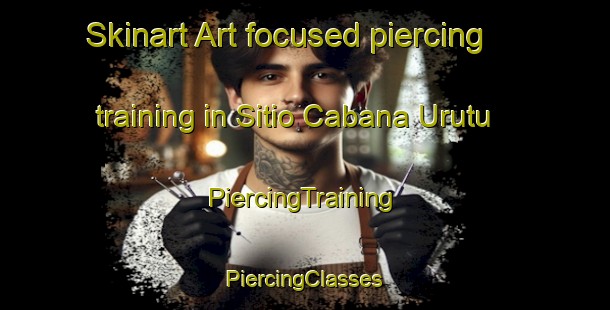 Skinart Art-focused piercing training in Sitio Cabana Urutu | #PiercingTraining #PiercingClasses #SkinartTraining-Brazil