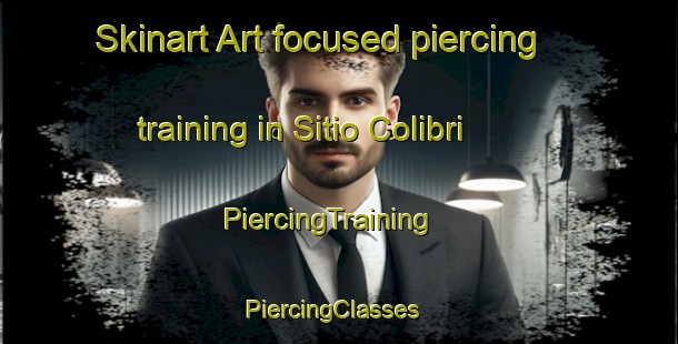 Skinart Art-focused piercing training in Sitio Colibri | PiercingTraining | PiercingClasses | SkinartTraining-Brazil