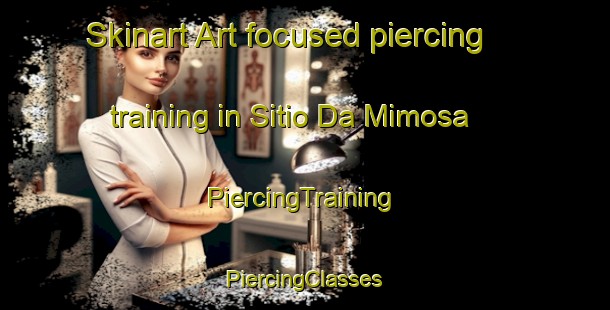 Skinart Art-focused piercing training in Sitio Da Mimosa | #PiercingTraining #PiercingClasses #SkinartTraining-Brazil