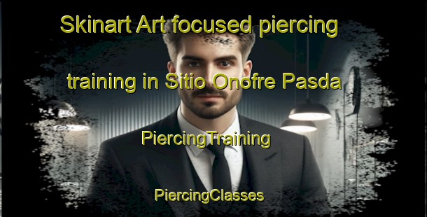 Skinart Art-focused piercing training in Sitio Onofre Pasda | PiercingTraining | PiercingClasses | SkinartTraining-Brazil