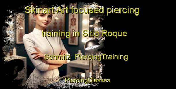 Skinart Art-focused piercing training in Sitio Roque Schmitz | #PiercingTraining #PiercingClasses #SkinartTraining-Brazil