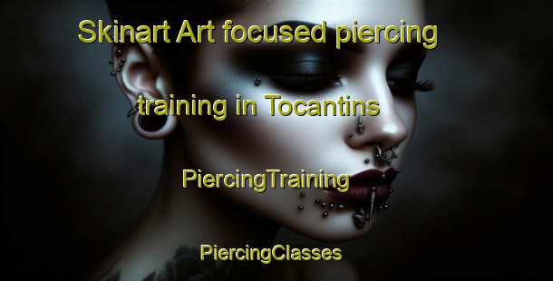 Skinart Art-focused piercing training in Tocantins | PiercingTraining | PiercingClasses | SkinartTraining-Brazil