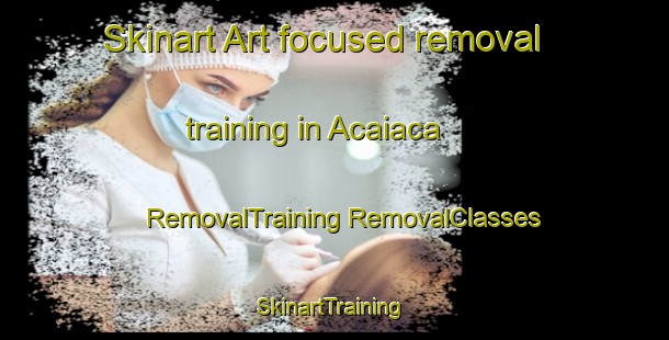 Skinart Art-focused removal training in Acaiaca | #RemovalTraining #RemovalClasses #SkinartTraining-Brazil