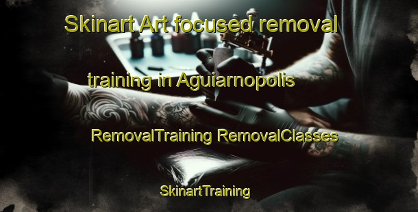 Skinart Art-focused removal training in Aguiarnopolis | #RemovalTraining #RemovalClasses #SkinartTraining-Brazil