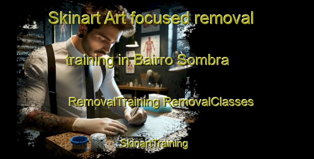 Skinart Art-focused removal training in Bairro Sombra | #RemovalTraining #RemovalClasses #SkinartTraining-Brazil