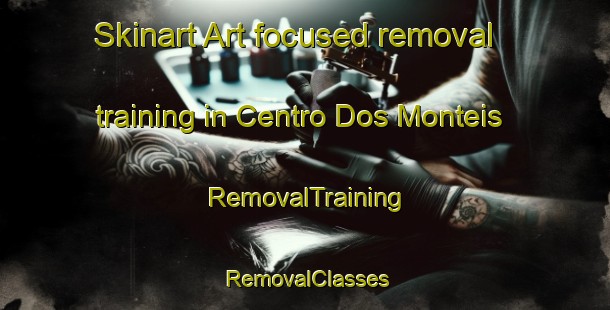 Skinart Art-focused removal training in Centro Dos Monteis | RemovalTraining | RemovalClasses | SkinartTraining-Brazil