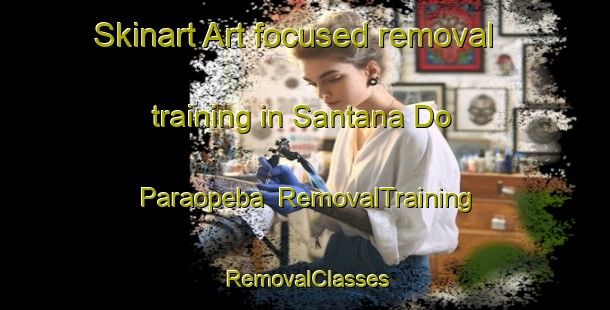 Skinart Art-focused removal training in Santana Do Paraopeba | RemovalTraining | RemovalClasses | SkinartTraining-Brazil