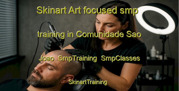 Skinart Art-focused smp training in Comunidade Sao Joao | SmpTraining | SmpClasses | SkinartTraining-Brazil