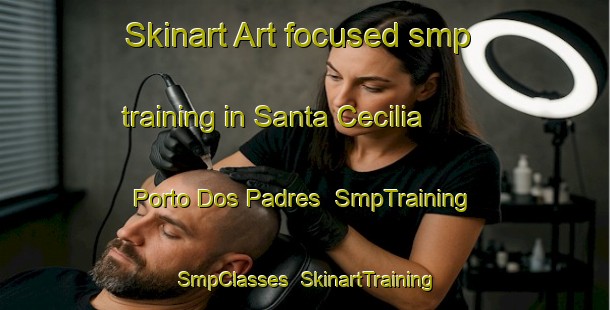 Skinart Art-focused smp training in Santa Cecilia   Porto Dos Padres | SmpTraining | SmpClasses | SkinartTraining-Brazil