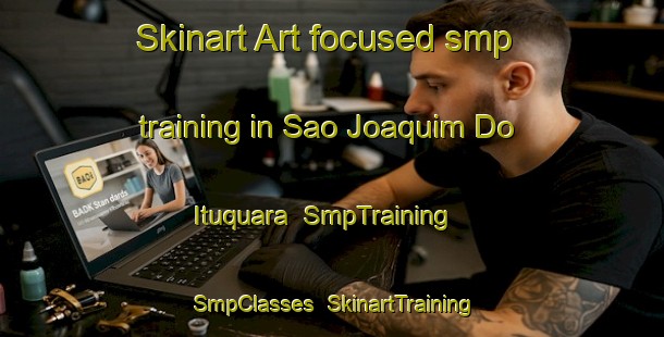 Skinart Art-focused smp training in Sao Joaquim Do Ituquara | SmpTraining | SmpClasses | SkinartTraining-Brazil