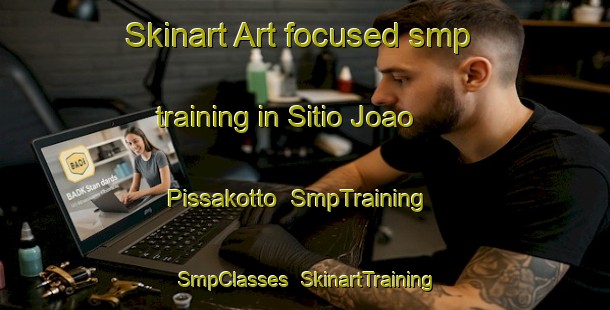 Skinart Art-focused smp training in Sitio Joao Pissakotto | SmpTraining | SmpClasses | SkinartTraining-Brazil