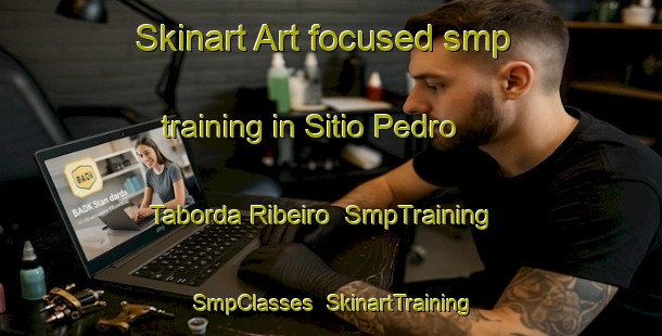 Skinart Art-focused smp training in Sitio Pedro Taborda Ribeiro | SmpTraining | SmpClasses | SkinartTraining-Brazil