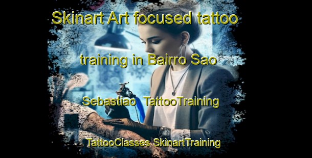 Skinart Art-focused tattoo training in Bairro Sao Sebastiao | #TattooTraining #TattooClasses #SkinartTraining-Brazil