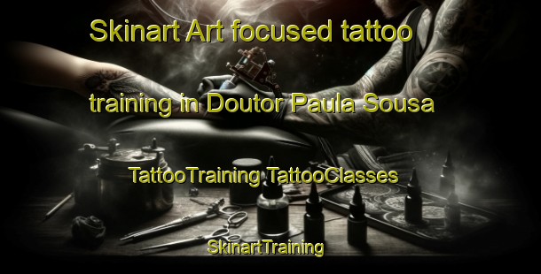 Skinart Art-focused tattoo training in Doutor Paula Sousa | #TattooTraining #TattooClasses #SkinartTraining-Brazil