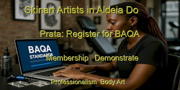 Skinart Artists in Aldeia Do Prata: Register for BAQA Membership - Demonstrate Professionalism | Body Art Qualification Authority | BAQA-Brazil