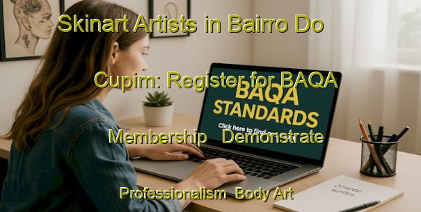 Skinart Artists in Bairro Do Cupim: Register for BAQA Membership - Demonstrate Professionalism | Body Art Qualification Authority | BAQA-Brazil