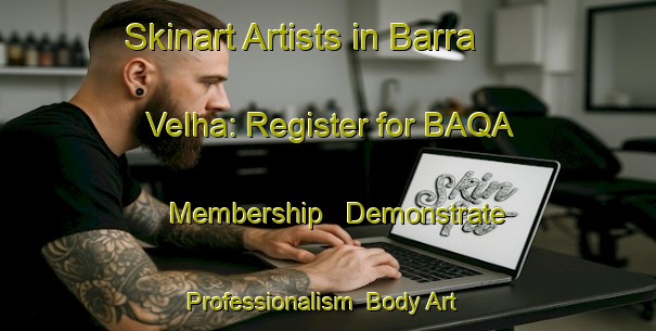 Skinart Artists in Barra Velha: Register for BAQA Membership - Demonstrate Professionalism | Body Art Qualification Authority | BAQA-Brazil