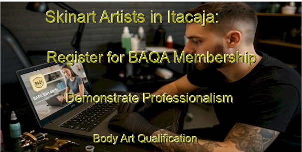 Skinart Artists in Itacaja: Register for BAQA Membership - Demonstrate Professionalism | Body Art Qualification Authority | BAQA-Brazil