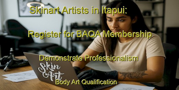 Skinart Artists in Itapui: Register for BAQA Membership - Demonstrate Professionalism | Body Art Qualification Authority | BAQA-Brazil