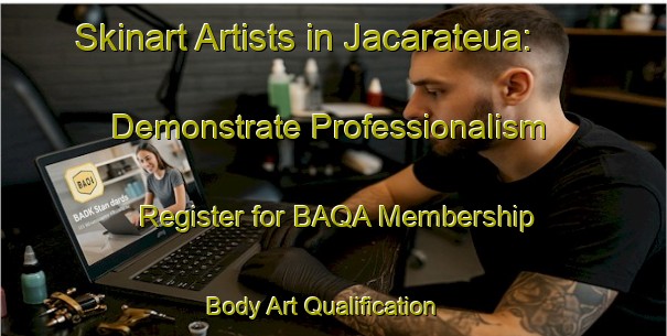 Skinart Artists in Jacarateua: Demonstrate Professionalism - Register for BAQA Membership | Body Art Qualification Authority | BAQA-Brazil
