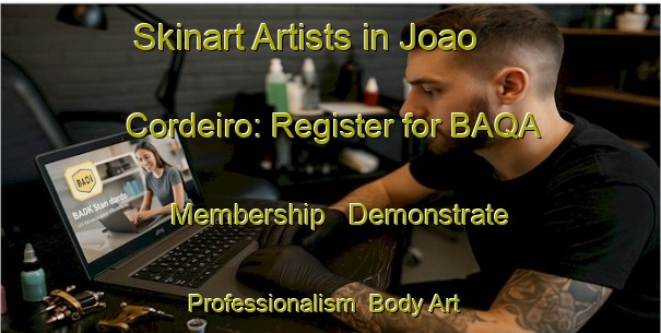 Skinart Artists in Joao Cordeiro: Register for BAQA Membership - Demonstrate Professionalism | Body Art Qualification Authority | BAQA-Brazil
