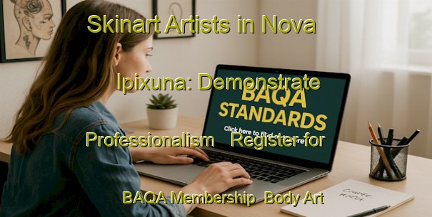 Skinart Artists in Nova Ipixuna: Demonstrate Professionalism - Register for BAQA Membership | Body Art Qualification Authority | BAQA-Brazil
