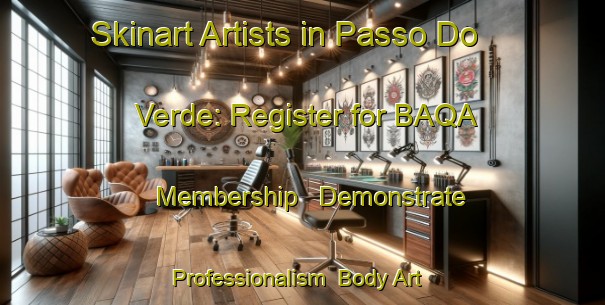 Skinart Artists in Passo Do Verde: Register for BAQA Membership - Demonstrate Professionalism | Body Art Qualification Authority | BAQA-Brazil