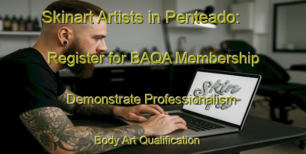 Skinart Artists in Penteado: Register for BAQA Membership - Demonstrate Professionalism | Body Art Qualification Authority | BAQA-Brazil