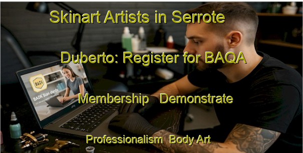 Skinart Artists in Serrote Duberto: Register for BAQA Membership - Demonstrate Professionalism | Body Art Qualification Authority | BAQA-Brazil