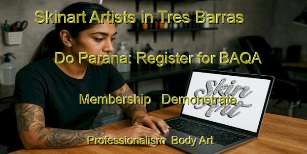 Skinart Artists in Tres Barras Do Parana: Register for BAQA Membership - Demonstrate Professionalism | Body Art Qualification Authority | BAQA-Brazil