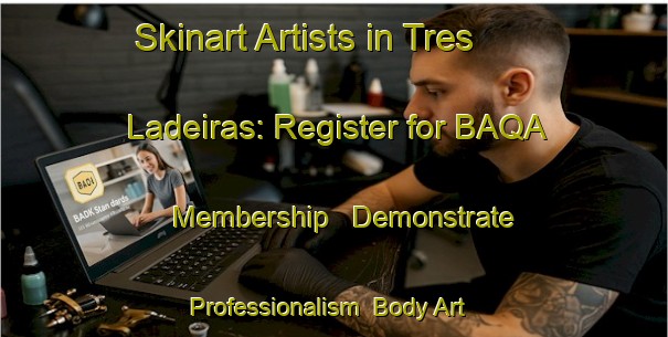 Skinart Artists in Tres Ladeiras: Register for BAQA Membership - Demonstrate Professionalism | Body Art Qualification Authority | BAQA-Brazil