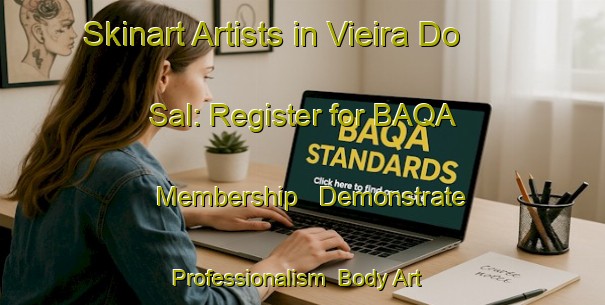 Skinart Artists in Vieira Do Sal: Register for BAQA Membership - Demonstrate Professionalism | Body Art Qualification Authority | BAQA-Brazil
